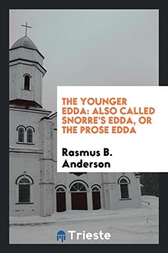 The Younger Edda Also Called Snorre's Edda, Or the Prose Edda. an English Version of the Foreword; The Fooling of Gylfe, the Afterword; Brage's Talk, the Afterword to Brage's Talk, and the Important Passages in the Poetical Diction (Skáldskaparmál)