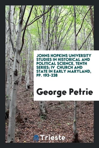 Johns Hopkins University Studies in Historical and Political Science, Tenth Series; IV Church and State in Early Maryland, Pp. 193-238