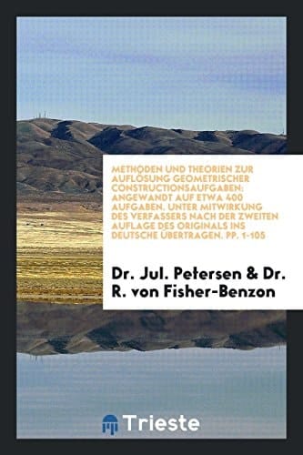 Methoden und Theorien Zur Auflosung Geometrischer Constructionsaufgaben Angewandt Auf Etwa 400 Aufgaben. Unter Mitwirkung des Verfassers Nach der Zweiten Auflage des Originals Ins Deutsche Ubertragen. Pp. 1-105