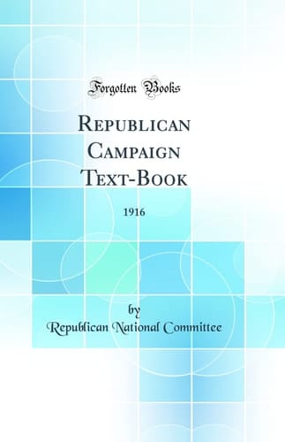 Republican Campaign Text-Book 1916 (Classic Reprint)