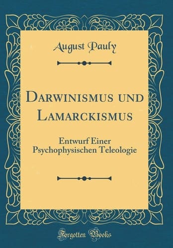 Darwinismus Und Lamarckismus Entwurf Einer Psychophysischen Teleologie (Classic Reprint)
