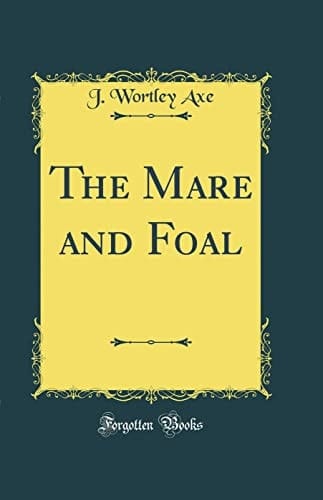 The Mare and Foal (Classic Reprint)