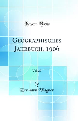 Geographisches Jahrbuch, 1906, Vol. 29 (Classic Reprint)