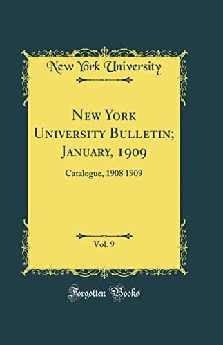 New York University Bulletin; January, 1909, Vol. 9 Catalogue, 1908 1909 (Classic Reprint)