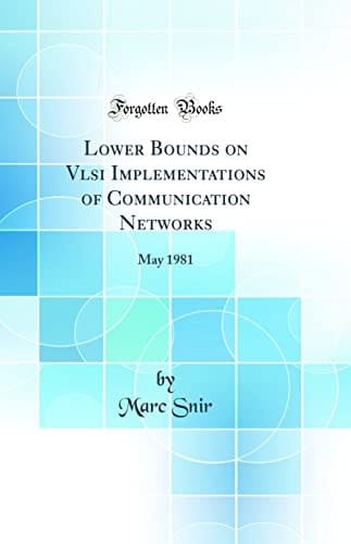 Lower Bounds on VLSI Implementations of Communication Networks May 1981 (Classic Reprint)