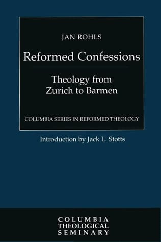 Reformed Confessions: Theology from Zurich to Barmen (Columbia Series in Reformed Theology)