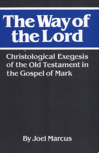 The Way of the Lord Christological Exegesis of the Old Testament in the Gospel of Mark