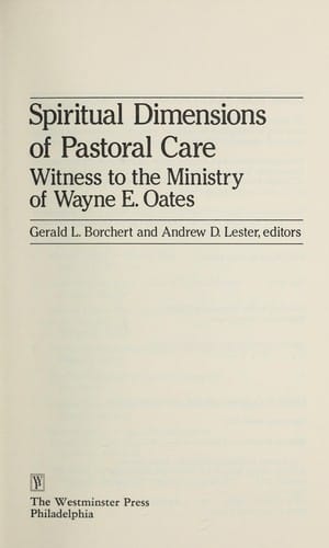 Spiritual Dimensions of Pastoral Care: Witness to the Ministry of Wayne E. Oates