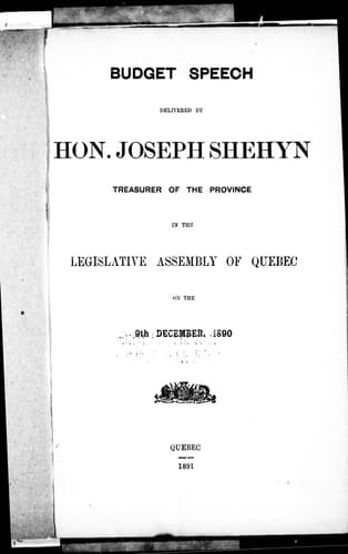Budget speech delivered by Hon. Joseph Shehyn: treasurer of the province, in the Legislative Assembly of Quebec on the 9th December 1890.