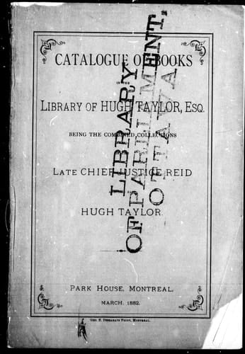 Catalogue of Books in the Library of Hugh Taylor, Esq Being the Combined Collections of the Late Chief Justice Reid and the Said Hugh Taylor