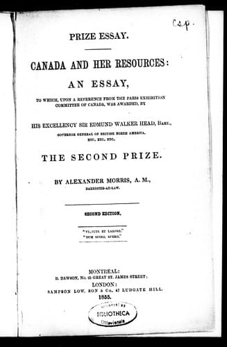 Canada and her resources: an essay to which, upon a reference from the Paris Exhibition Committee of Canada was awarded by His Excellency Sir Edmund Walker Head, Bart., governor general of British North America, etc., etc., etc., the second prize