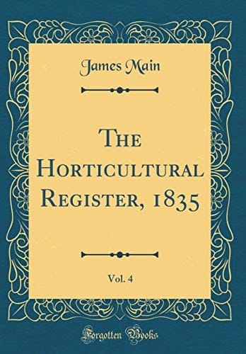 The Horticultural Register, 1835, Vol. 4 (Classic Reprint)