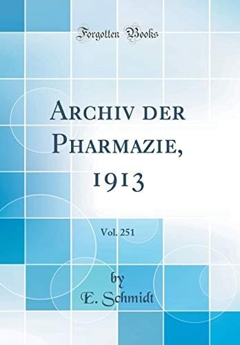 Archiv Der Pharmazie, 1913, Vol. 251 (Classic Reprint)
