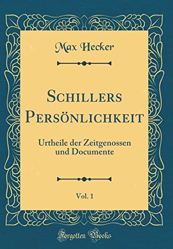 Schillers Persönlichkeit, Vol. 1 Urtheile Der Zeitgenossen Und Documente (Classic Reprint)