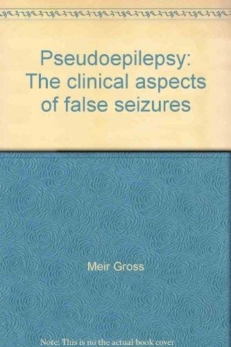 Pseudoepilepsy The Clinical Aspects of False Seizures