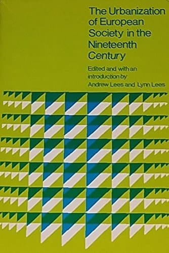 The Urbanization of European Society in the Nineteenth Century (Problems in European Civilization)