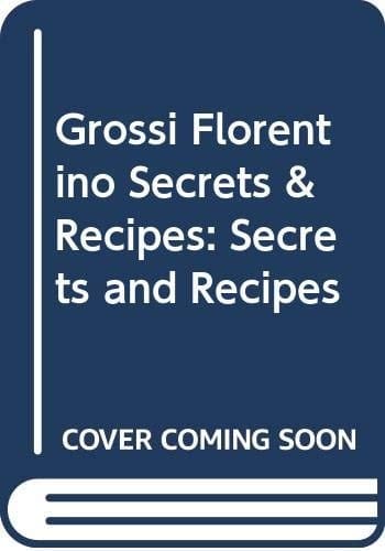 Grossi Florentino Secrets and Recipes