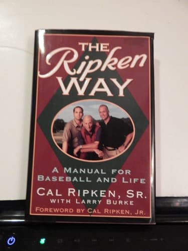 The Ripken Way A Manual for Baseball and Life