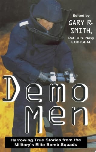 Demo Men Harrowing True Stories from the Military's Elite Bomb Squads