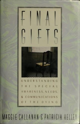 Final Gifts: Understanding the Special Awareness, Needs, and Communications of the Dying