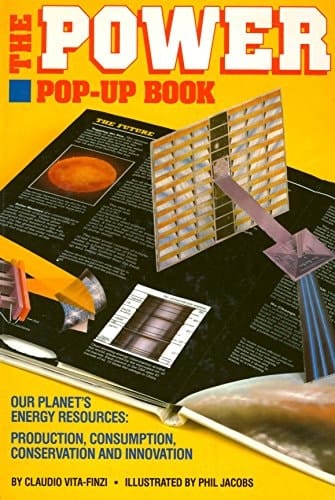 The Power Pop-up Book Our Planet's Energy Resources : Production, Consumption, Conservation and Innovation
