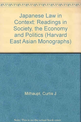 Japanese Law in Context: Readings in Society, the Economy, and Politics (Harvard East Asian Monographs)