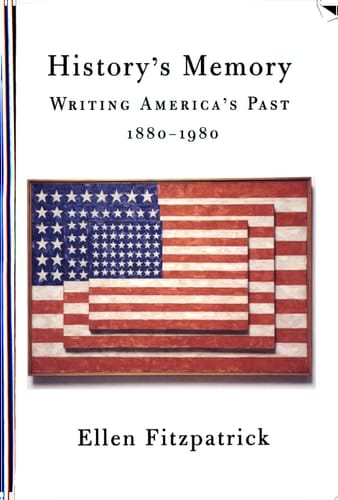 History's Memory Writing America’s Past, 1880-1980