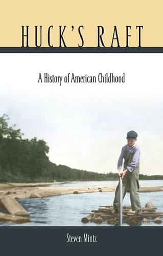 Huck's Raft A History of American Childhood