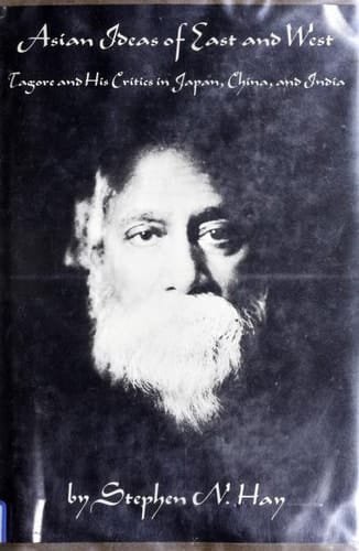 Asian Ideas of East and West: Tagore and His Critics in Japan, China, and India (Harvard East Asian series)