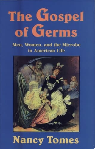 The Gospel of Germs Men, Women, and the Microbe in American Life
