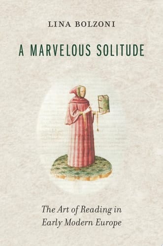 A Marvelous Solitude The Art of Reading in Early Modern Europe