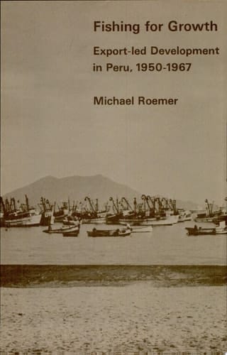 Fishing for Growth Export-led Development in Peru, 1950-1967