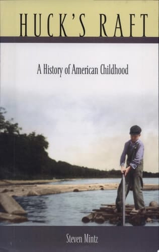 Huck’s Raft A History of American Childhood