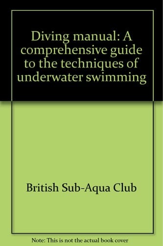Diving Manual A Comprehensive Guide to the Techniques of Underwater Swimming