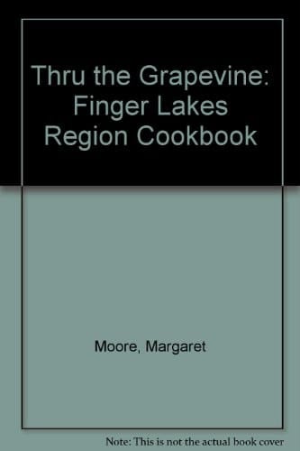 Thru the Grapevine: Finger Lakes Region Cookbook