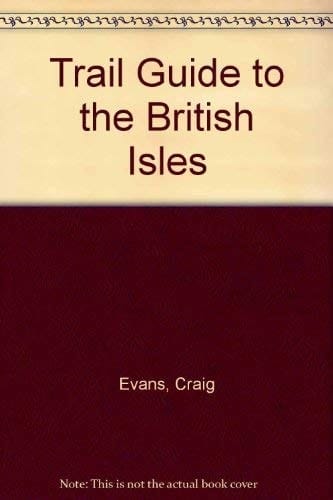A Trail Guide to the British Isles Includes England, Ireland, Northern Ireland, Scotland and Wales