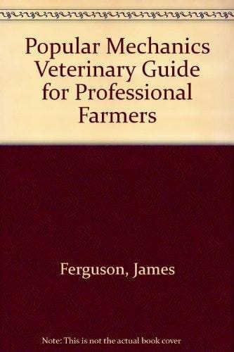 Popular Mechanics Veterinary Guide for Professional Farmers /by William Hall and James Ferguson
