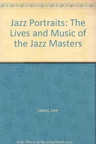 Jazz Portraits: The Lives and Music of the Jazz Masters