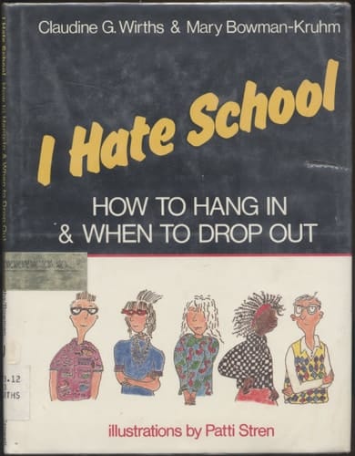 I Hate School: How to Hang in & When to Drop Out