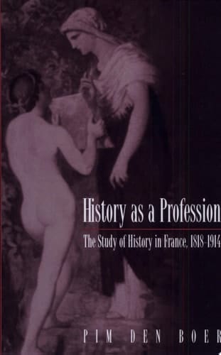 History as a Profession The Study of History in France, 1818-1914
