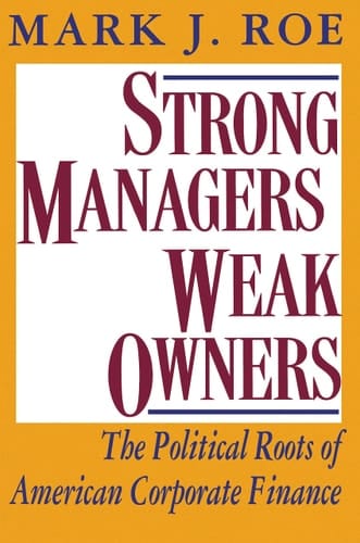 Strong Managers, Weak Owners The Political Roots of American Corporate Finance