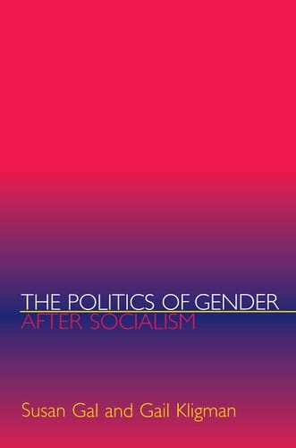 The Politics of Gender After Socialism A Comparative-historical Essay