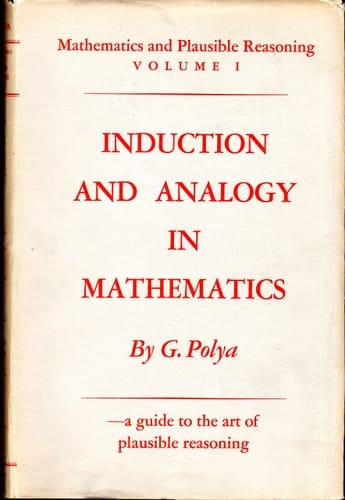 Mathematics and Plausible Reasoning, Volume 1: Induction and Analogy in Mathematics