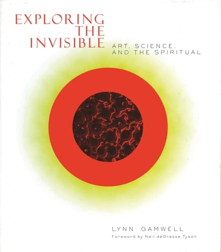 Exploring the Invisible Art, Science, and the Spiritual