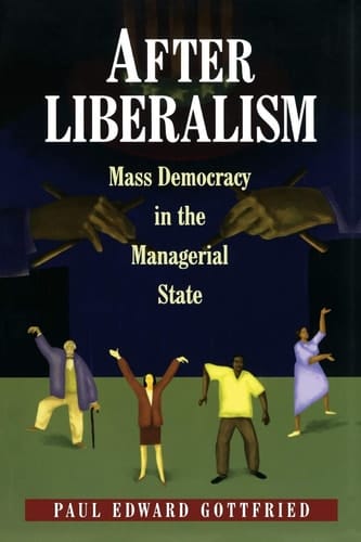 After Liberalism Mass Democracy in the Managerial State