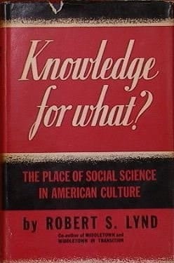 Knowledge for what - the Place of Social Science in American Culture By Robert S. Lynd