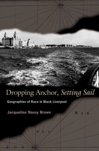 Dropping Anchor, Setting Sail Geographies of Race in Black Liverpool