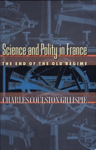 Science and Polity in France The End of the Old Regime