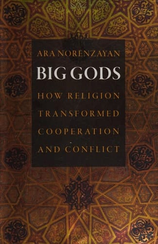 Big Gods How Religion Transformed Cooperation and Conflict