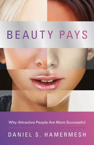 Beauty Pays Why Attractive People Are More Successful